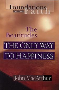 The Only Way To Happiness: The Beatitudes (Foundations of the Faith)