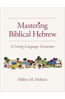 Mastering Biblical Hebrew: A Living Language Grammar