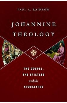 Johannine Theology: The Gospel, The Epistles And The Apocalypse
