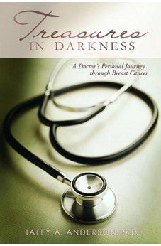 Treasures in Darkness: A Doctor's Personal Journey Through Breast Cancer