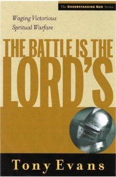 The Battle is the Lords: Waging Victorious Spiritual Warfare (Understanding God Series)