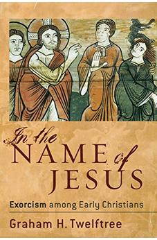 In the Name of Jesus: Exorcism among Early Christians