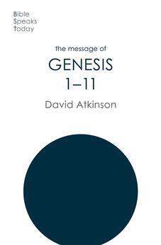 The Message of Genesis 1-11: The Dawn Of Creation (The Bible Speaks Today Old Testament)