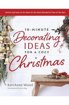 10-Minute Decorating Ideas for a Cozy Christmas: Festive and Easy-to-Do Ideas for the Most Wonderful Time of the Year