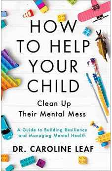How to Help Your Child Clean Up Their Mental Mess: A Guide to Building Resilience and Managing Mental Health