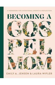 Becoming a Gospel Mom: A Workbook for Intentional Growth and Reflection
