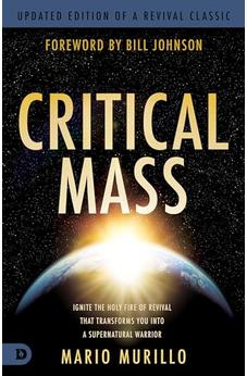 Critical Mass: Ignite the Holy Fire of Revival that Transforms You into a Supernatural Warrior (Revival Classic)