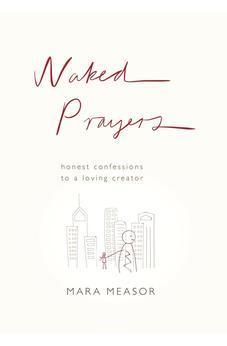 Naked Prayers: Honest confessions to a loving God