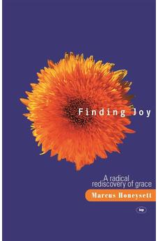 Finding Joy: A Radical Rediscovery Of Grace