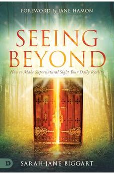 Seeing Beyond: How to Make Supernatural Sight Your Daily Reality