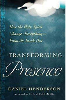 Transforming Presence: How the Holy Spirit Changes Everything-From the Inside Out