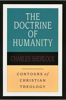The Doctrine of Humanity (Contours of Christian Theology) (Contours of Christian Theology S.)
