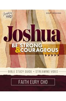 Joshua Bible Study Guide plus Streaming Video: Be Strong and Courageous / A Beautiful Word Bible Study