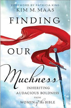 Finding Our Muchness: Inheriting Audacious Boldness from Women of the Bible