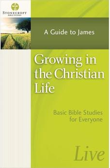 Growing in the Christian Life: A Guide to James (Stonecroft Bible Studies)