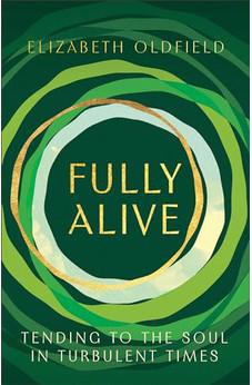 Fully Alive: Tending to the Soul in Turbulent Times