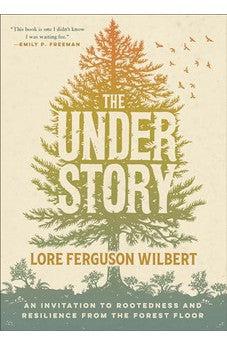 The Understory: An Invitation to Rootedness and Resilience from the Forest Floor