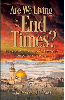 Are We Living in the End Times?: Biblical Answers to 7 Questions about the Future