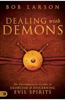 Dealing with Demons: An Introductory Guide to Exorcism and Discerning Evil Spirits
