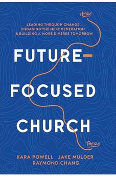 Future-Focused Church: Leading through Change, Engaging the Next Generation, and Building a More Diverse Tomorrow