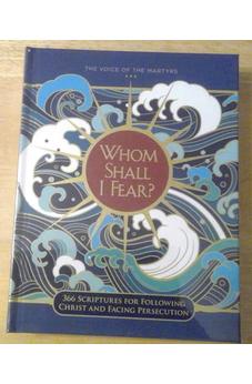 Whom Shall I Fear? 366 Sciptures for Following Christ and Facing Persecution