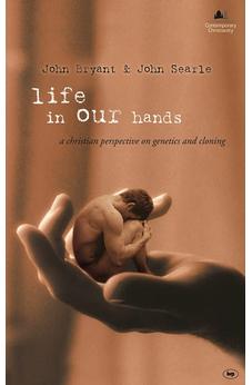 Life in Our Hands: A Christian Perspective On Genetics and Cloning
