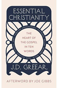 Essential Christianity: The Heart of the Gospel in Ten Words