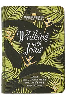 Walking with Jesus: Daily Encouragement for Life’s Ups and Downs (Morning & Evening Devotionals)