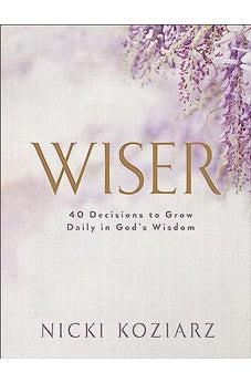 Wiser: 40 Decisions to Grow Daily in God's Wisdom