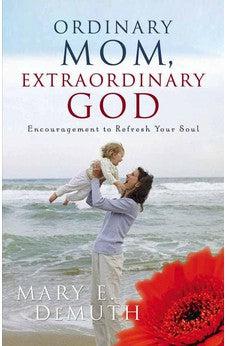Ordinary Mom, Extraordinary God: Encouragement to Refresh Your Soul (Hearts at Home book)
