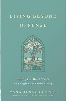 Living Beyond Offense: Doing the Hard Work of Forgiveness God's Way