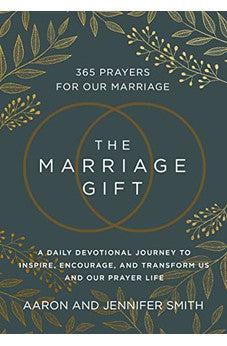 The Marriage Gift: 365 Prayers for Our Marriage - A Daily Devotional Journey to Inspire, Encourage, and Transform Us and Our Prayer Life