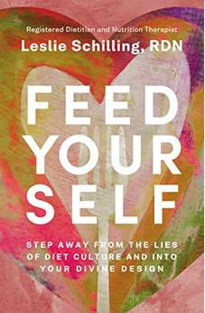 Feed Yourself: Step Away from the Lies of Diet Culture and into Your Divine Design