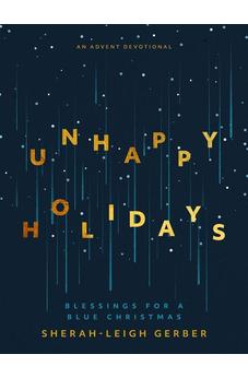 Unhappy Holidays: Blessings for a Blue Christmas