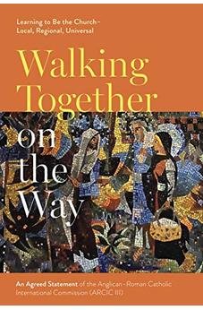 Walking Together on the Way: Learning to Be the Church - Local, Regional, Universal