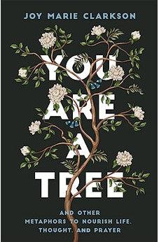 You Are a Tree: And Other Metaphors to Nourish Life, Thought, and Prayer