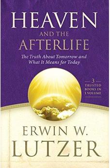 Heaven and the Afterlife: The Truth about Tomorrow and What it Means for Today