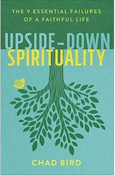 Upside-Down Spirituality: The 9 Essential Failures of a Faithful Life
