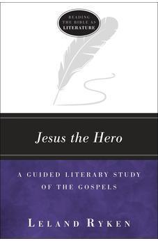Jesus the Hero: A Guided Literary Study of the Gospels (Reading the Bible as Literature)