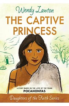 The Captive Princess: A Story Based on the Life of Young Pocahontas (Daughters of the Faith Series)