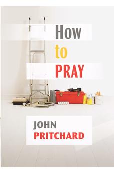 How to Pray: A Practical Handbook