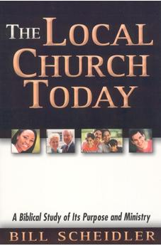 Local Church Today: A Biblical Study of Its Purpose and Ministry