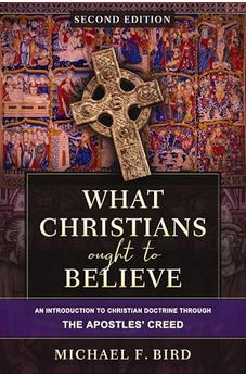 What Christians Ought to Believe, Second Edition: An Introduction to Christian Doctrine through the Apostles' Creed
