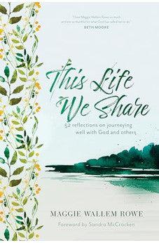 This Life We Share: 52 Reflections on Journeying Well with God and Others