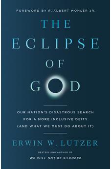 The Eclipse of God: Our Nation's Disastrous Search for a More Inclusive Deity (and What We Must Do About It)