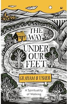 The Way Under Our Feet: A Spirituality of Walking