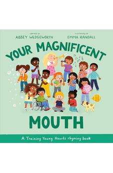 Your Magnificent Mouth: A Training Young Hearts rhyming book