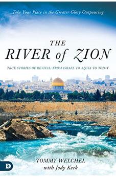 The River of Zion: True Stories of Revival: From Israel to Azusa to Today