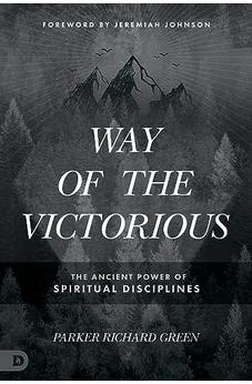 Way of the Victorious: The Ancient Power of Spiritual Disciplines