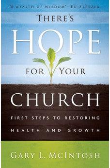 There's Hope for Your Church: First Steps to Restoring Health and Growth